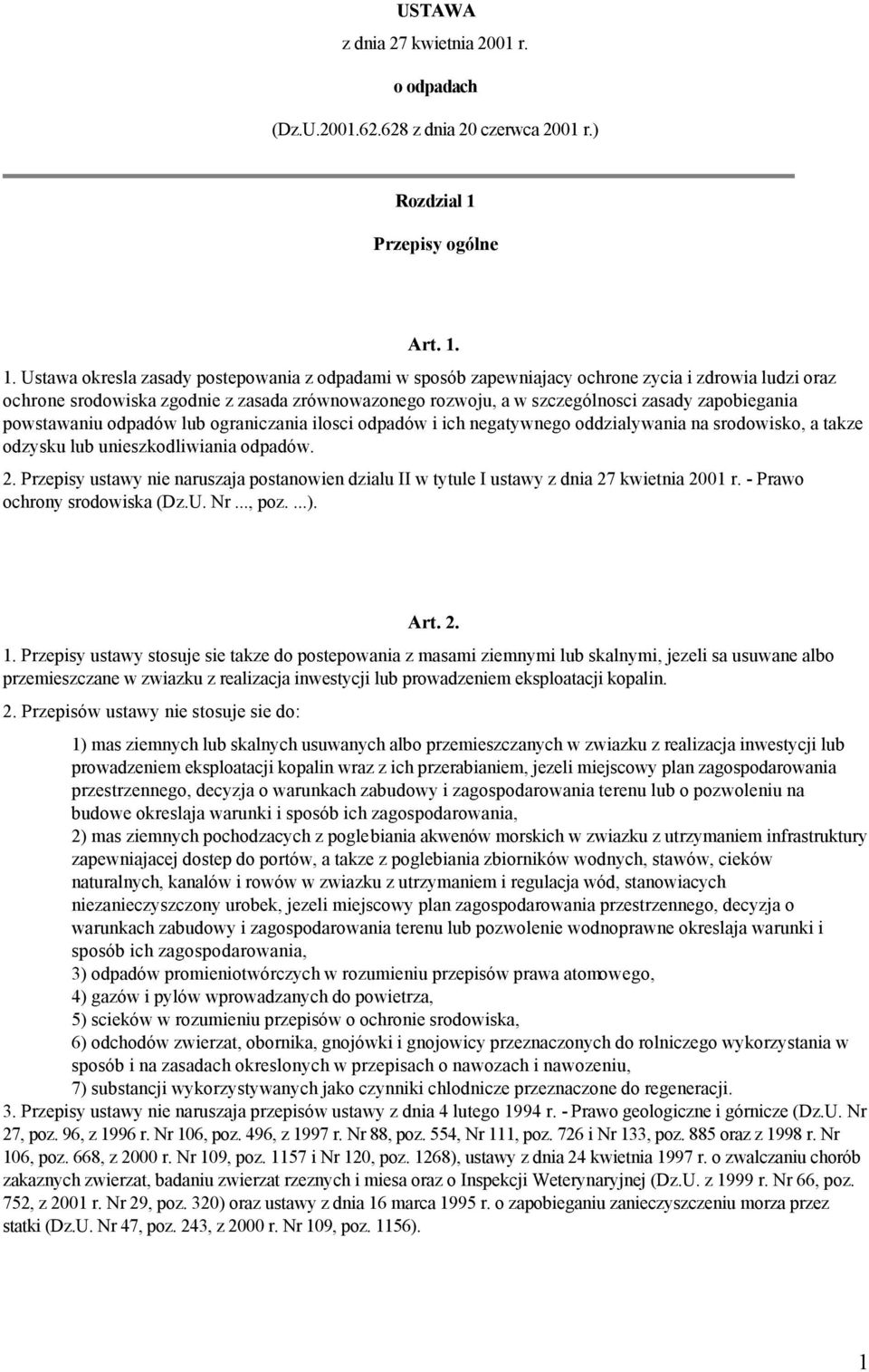 1. Ustawa okresla zasady postepowania z odpadami w sposób zapewniajacy ochrone zycia i zdrowia ludzi oraz ochrone srodowiska zgodnie z zasada zrównowazonego rozwoju, a w szczególnosci zasady