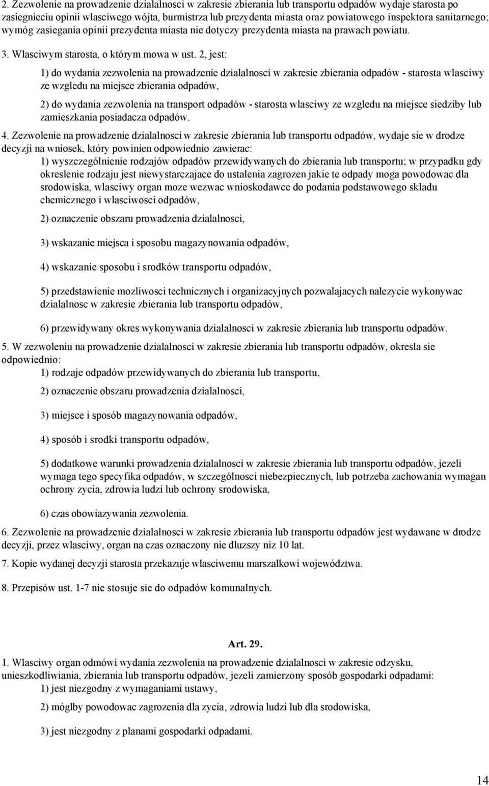 2, jest: 1) do wydania zezwolenia na prowadzenie dzialalnosci w zakresie zbierania odpadów - starosta wlasciwy ze wzgledu na miejsce zbierania odpadów, 2) do wydania zezwolenia na transport odpadów -