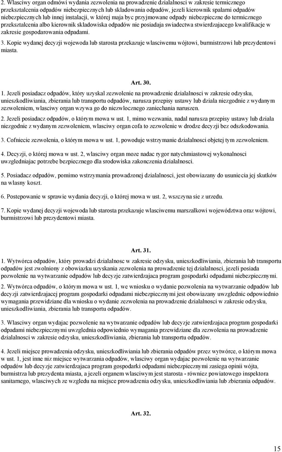 kwalifikacje w zakresie gospodarowania odpadami. 3. Kopie wydanej decyzji wojewoda lub starosta przekazuje wlasciwemu wójtowi, burmistrzowi lub prezydentowi miasta. Art. 30. 1.