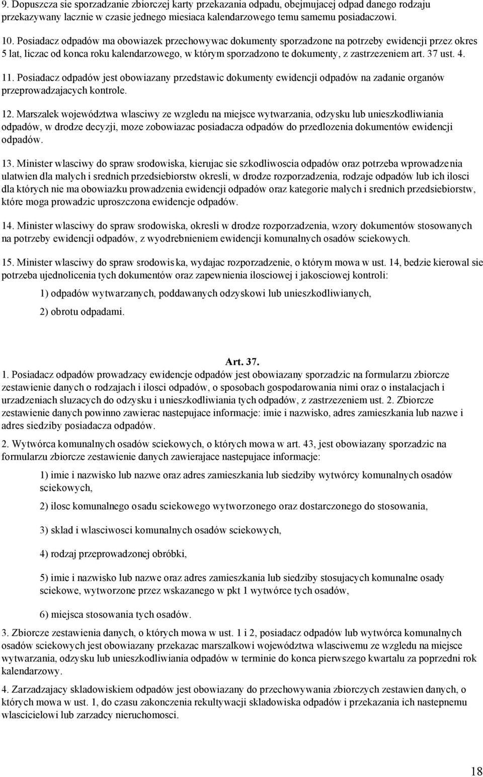 37 ust. 4. 11. Posiadacz odpadów jest obowiazany przedstawic dokumenty ewidencji odpadów na zadanie organów przeprowadzajacych kontrole. 12.