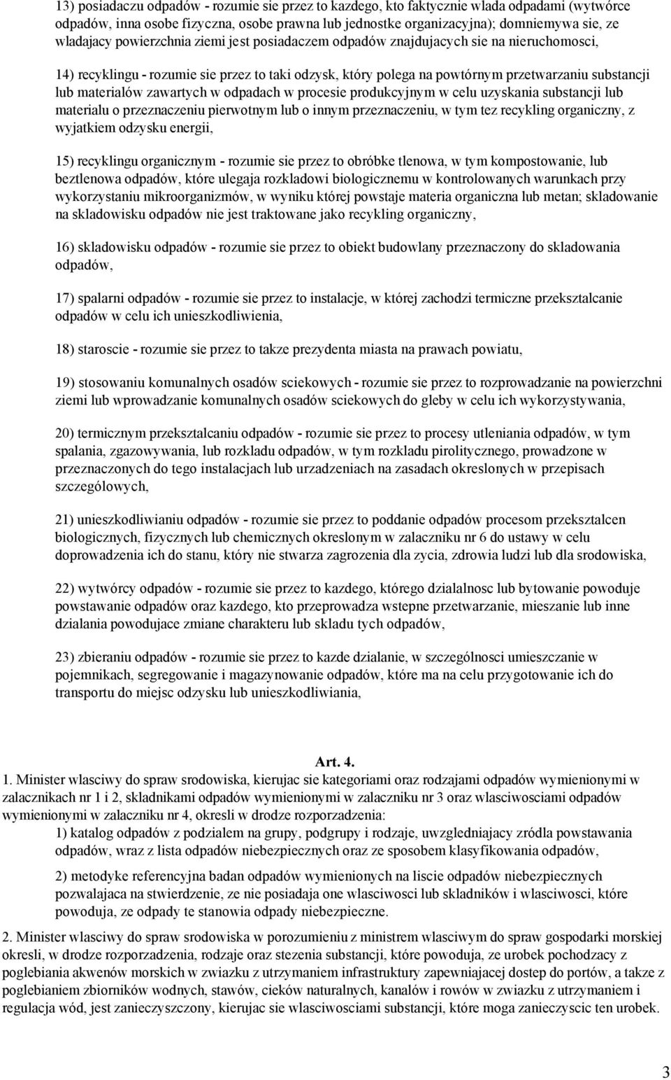 zawartych w odpadach w procesie produkcyjnym w celu uzyskania substancji lub materialu o przeznaczeniu pierwotnym lub o innym przeznaczeniu, w tym tez recykling organiczny, z wyjatkiem odzysku