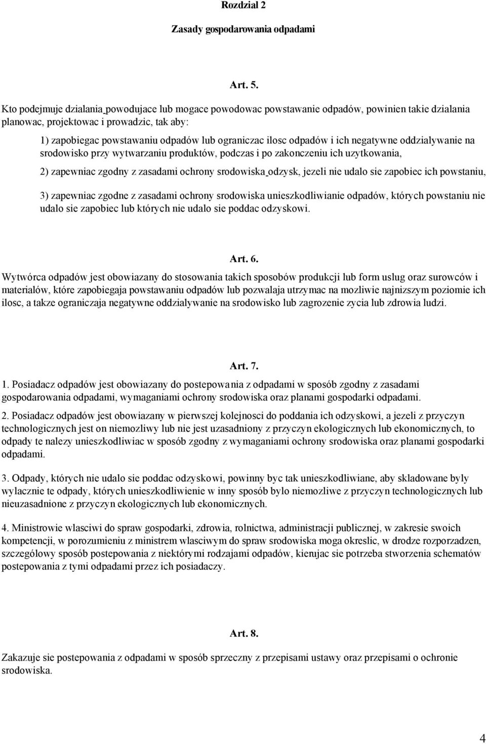 ilosc odpadów i ich negatywne oddzialywanie na srodowisko przy wytwarzaniu produktów, podczas i po zakonczeniu ich uzytkowania, 2) zapewniac zgodny z zasadami ochrony srodowiska odzysk, jezeli nie