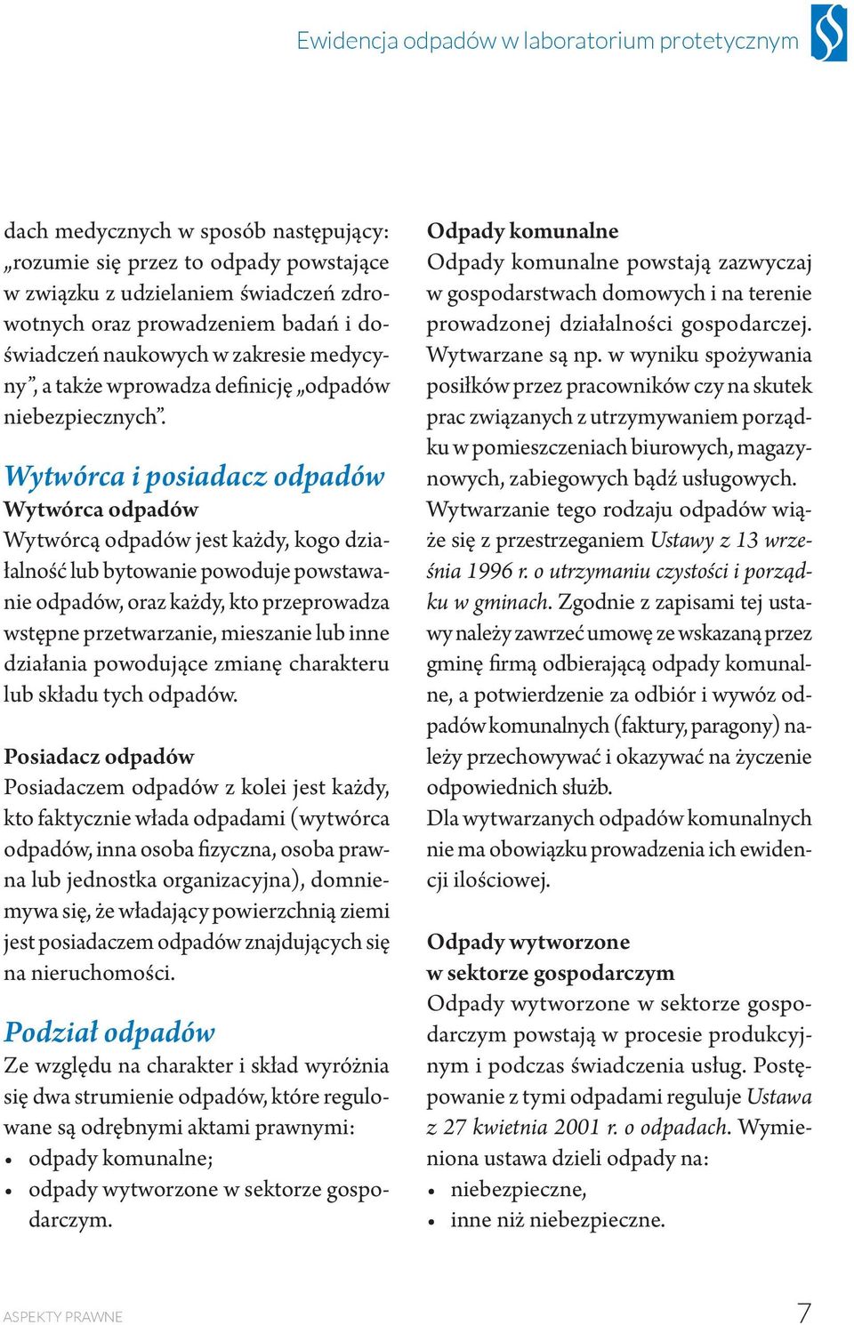 Wytwórca i posiadacz odpadów Wytwórca odpadów Wytwórcą odpadów jest każdy, kogo działalność lub bytowanie powoduje powstawanie odpadów, oraz każdy, kto przeprowadza wstępne przetwarzanie, mieszanie