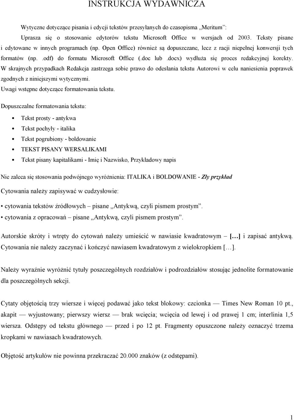 docx) wydłuża się proces redakcyjnej korekty. W skrajnych przypadkach Redakcja zastrzega sobie prawo do odesłania tekstu Autorowi w celu naniesienia poprawek zgodnych z niniejszymi wytycznymi.