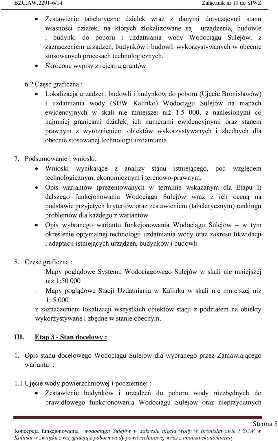 2 Część graficzna : Lokalizacja urządzeń, budowli i budynków do poboru (Ujęcie Bronisławów) i uzdatniania wody (SUW Kalinko) Wodociągu Sulejów na mapach ewidencyjnych w skali nie mniejszej niż 1:5