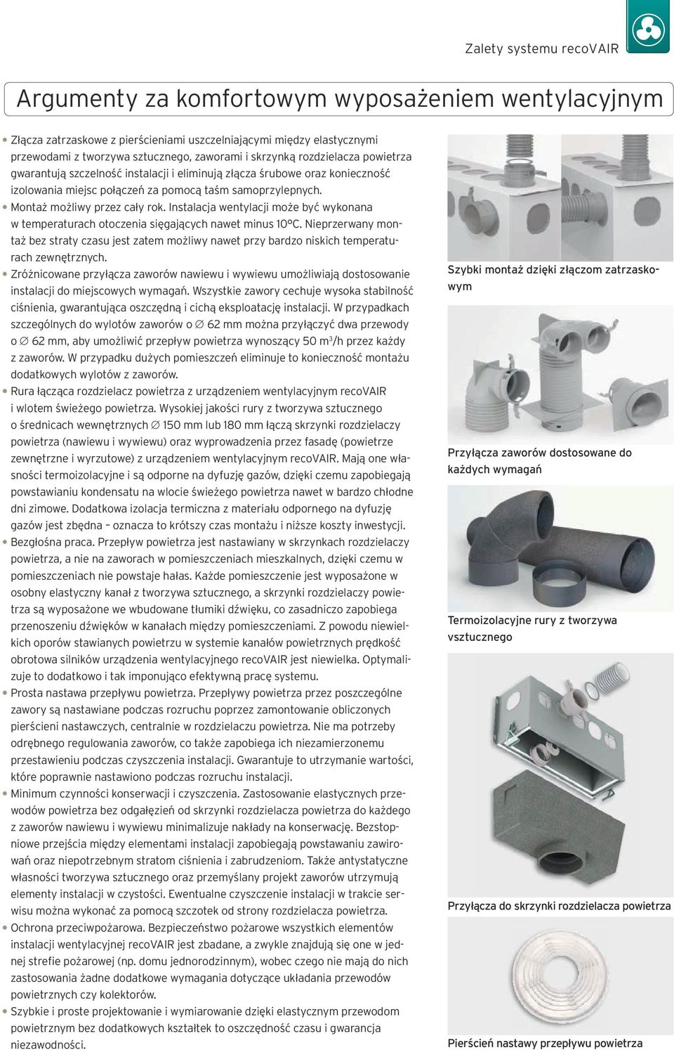 Instalacja wentylacji może być wykonana w temperaturach otoczenia sięgających nawet minus 10 C.