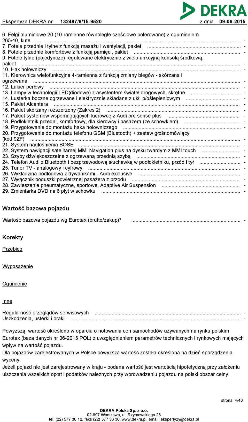 Kierownica wielofunkcyjna 4-ramienna z funkcją zmiany biegów - skórzana i ogrzewana... 12. Lakier perłowy... 13. Lampy w technologii LED(diodowe) z asystentem świateł drogowych, skrętne... 14.