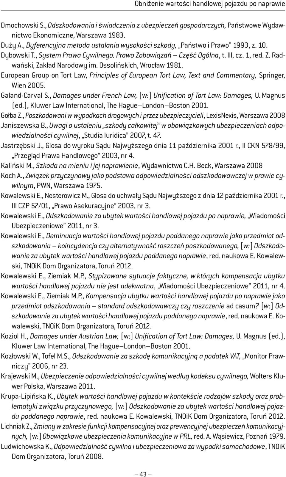 Ossolińskich, Wrocław 1981. European Group on Tort Law, Principles of European Tort Law, Text and Commentary, Springer, Wien 2005. Galand-Carval S.