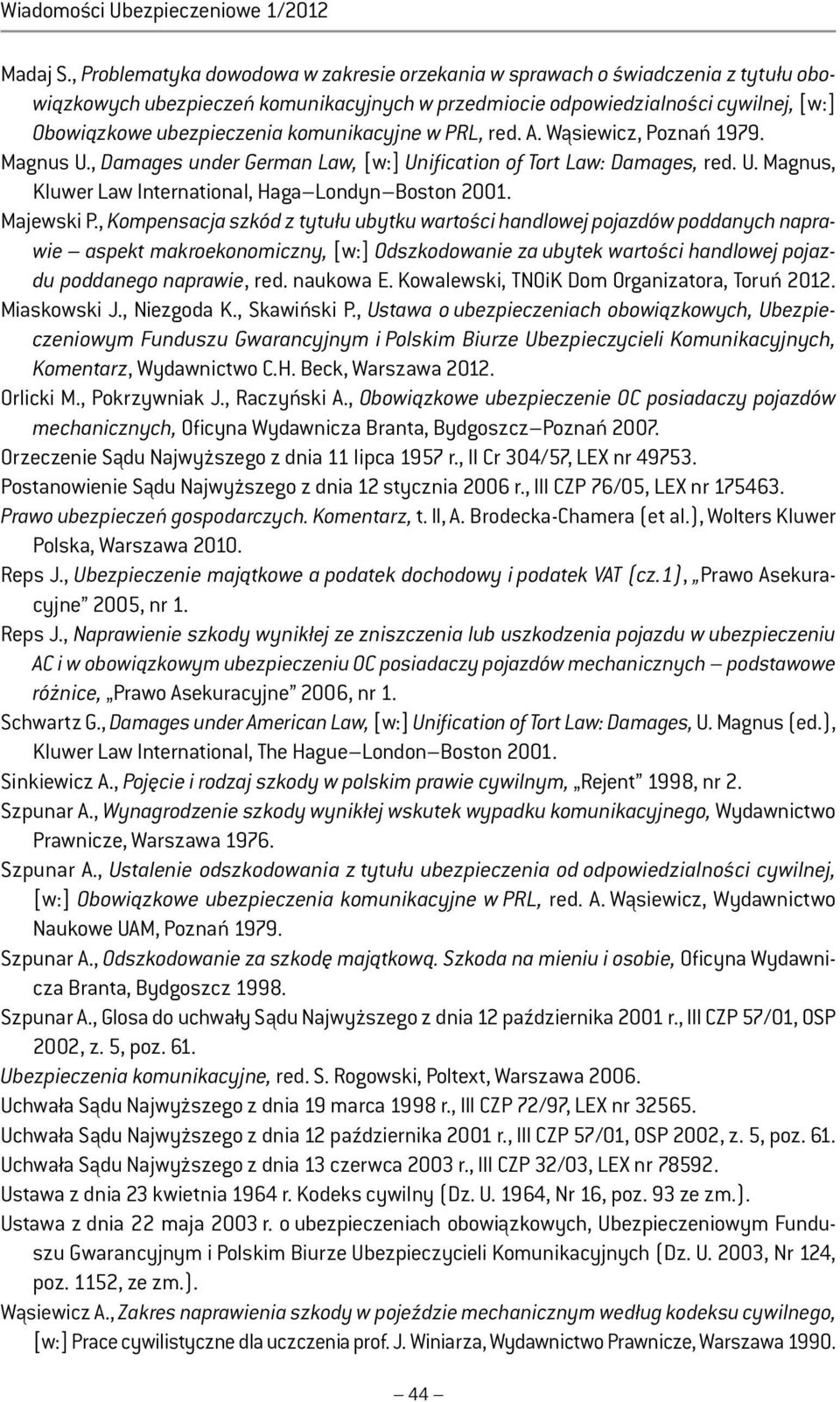 komunikacyjne w PRL, red. A. Wąsiewicz, Poznań 1979. Magnus U., Damages under German Law, [w:] Unification of Tort Law: Damages, red. U. Magnus, Kluwer Law International, Haga Londyn Boston 2001.