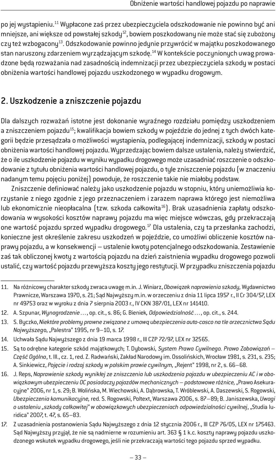 Odszkodowanie powinno jedynie przywrócić w majątku poszkodowanego stan naruszony zdarzeniem wyrządzającym szkodę.