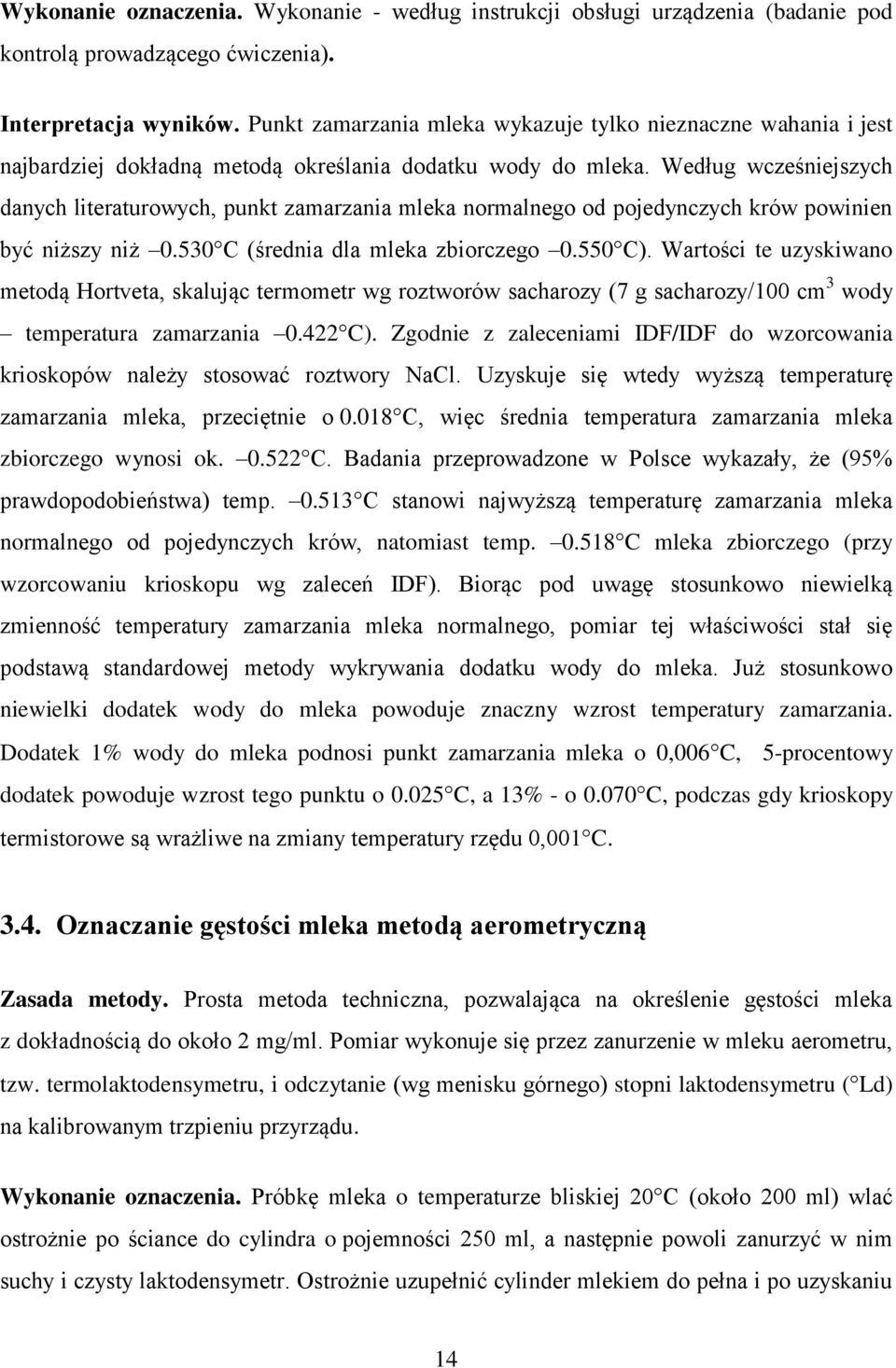 Według wcześniejszych danych literaturowych, punkt zamarzania mleka normalnego od pojedynczych krów powinien być niższy niż 0.530 C (średnia dla mleka zbiorczego 0.550 C).