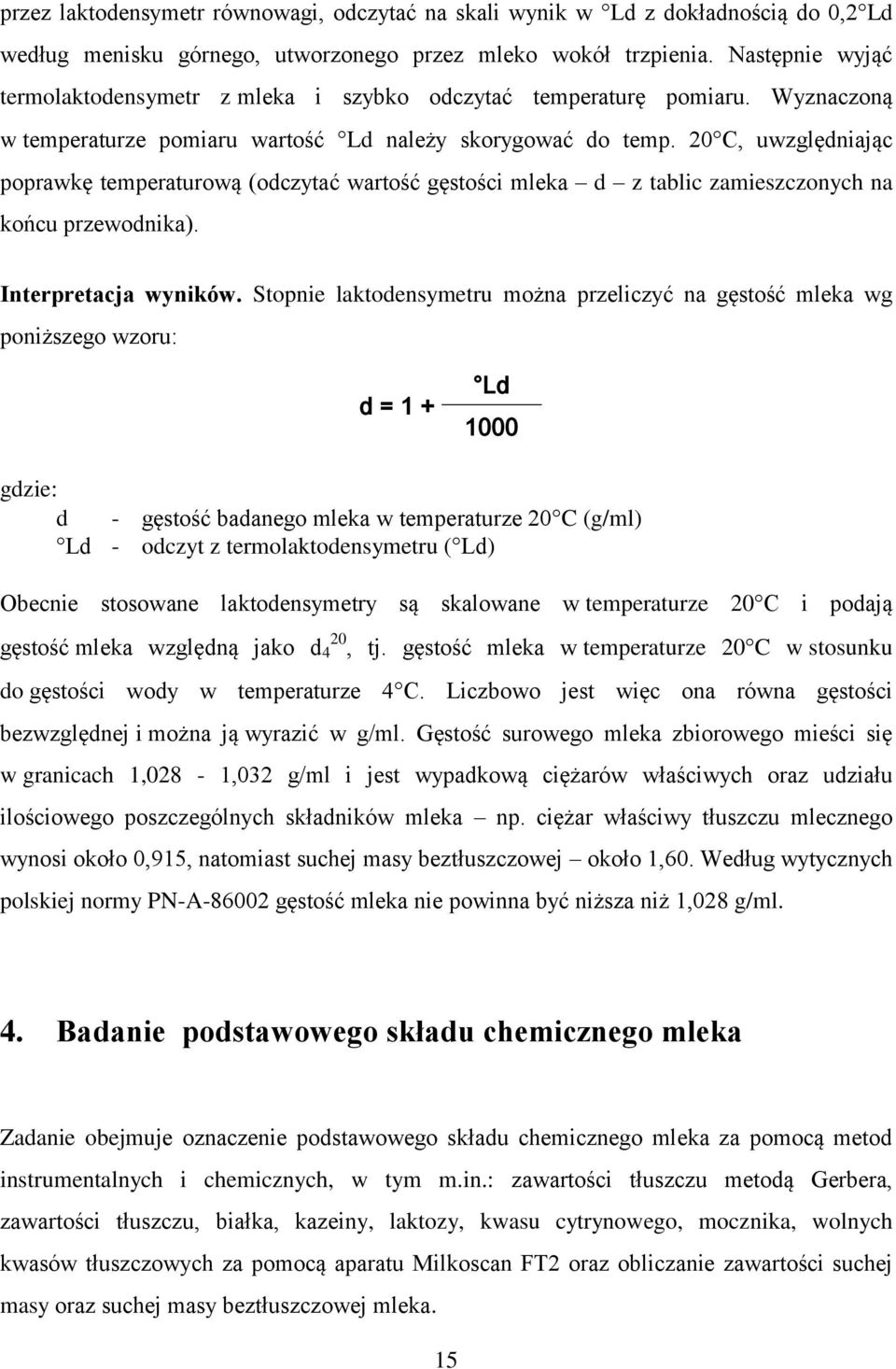 20 C, uwzględniając poprawkę temperaturową (odczytać wartość gęstości mleka d z tablic zamieszczonych na końcu przewodnika). Interpretacja wyników.