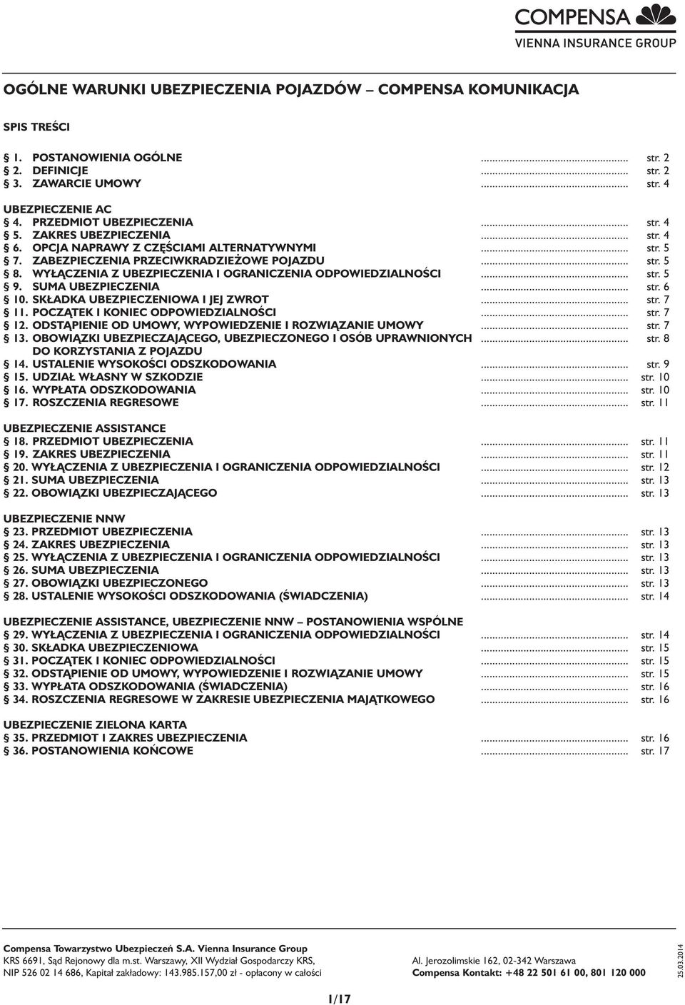 WYŁĄCZENIA Z UBEZPIECZENIA I OGRANICZENIA ODPOWIEDZIALNOŚCI... str. 5 9. SUMA UBEZPIECZENIA... str. 6 10. SKŁADKA UBEZPIECZENIOWA I JEJ ZWROT... str. 7 11. POCZĄTEK I KONIEC ODPOWIEDZIALNOŚCI... str. 7 12.