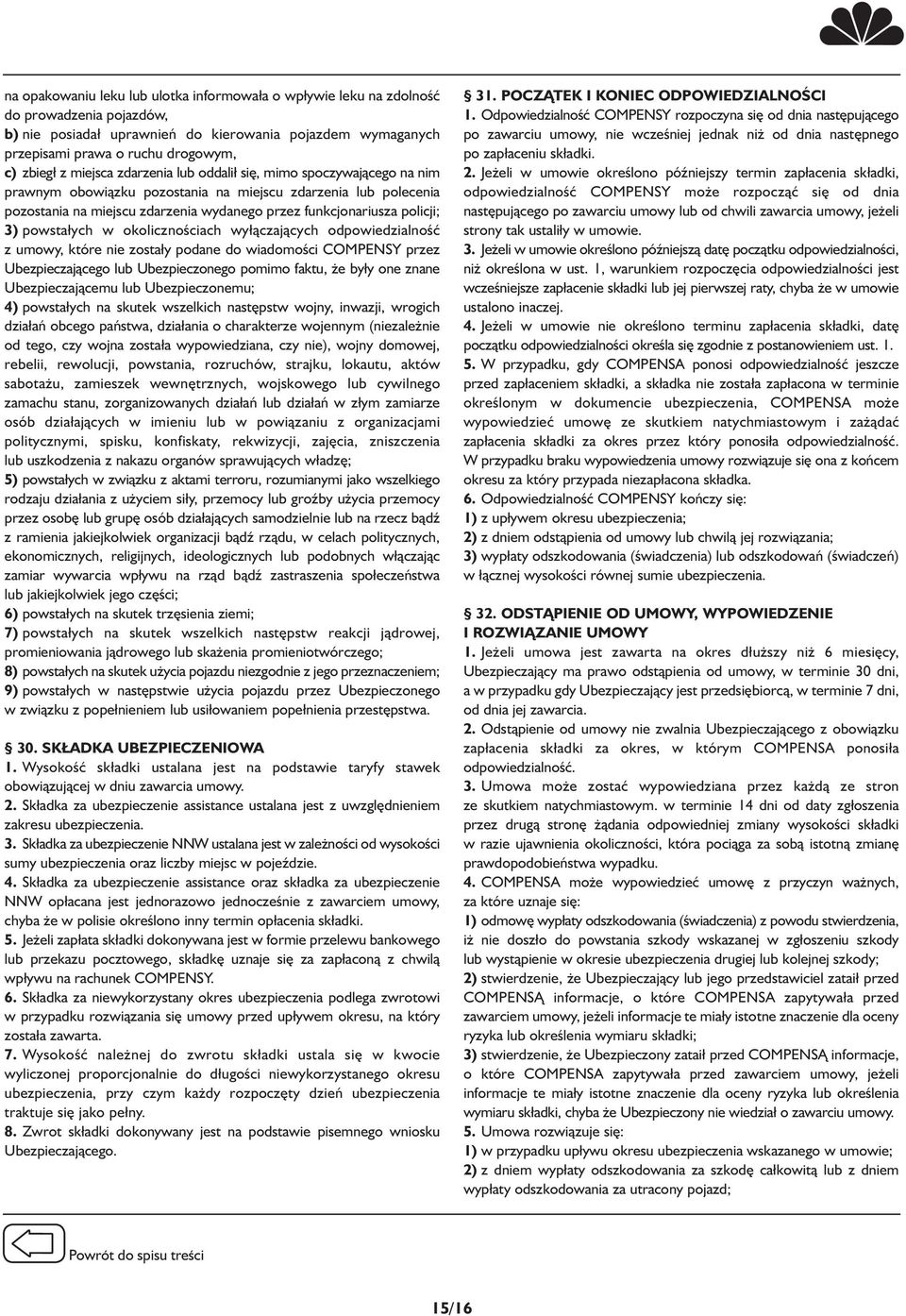 3) powstałych w okolicznościach wyłączających odpowiedzialność z umowy, które nie zostały podane do wiadomości COMPENSY przez Ubezpieczającego lub Ubezpieczonego pomimo faktu, że były one znane