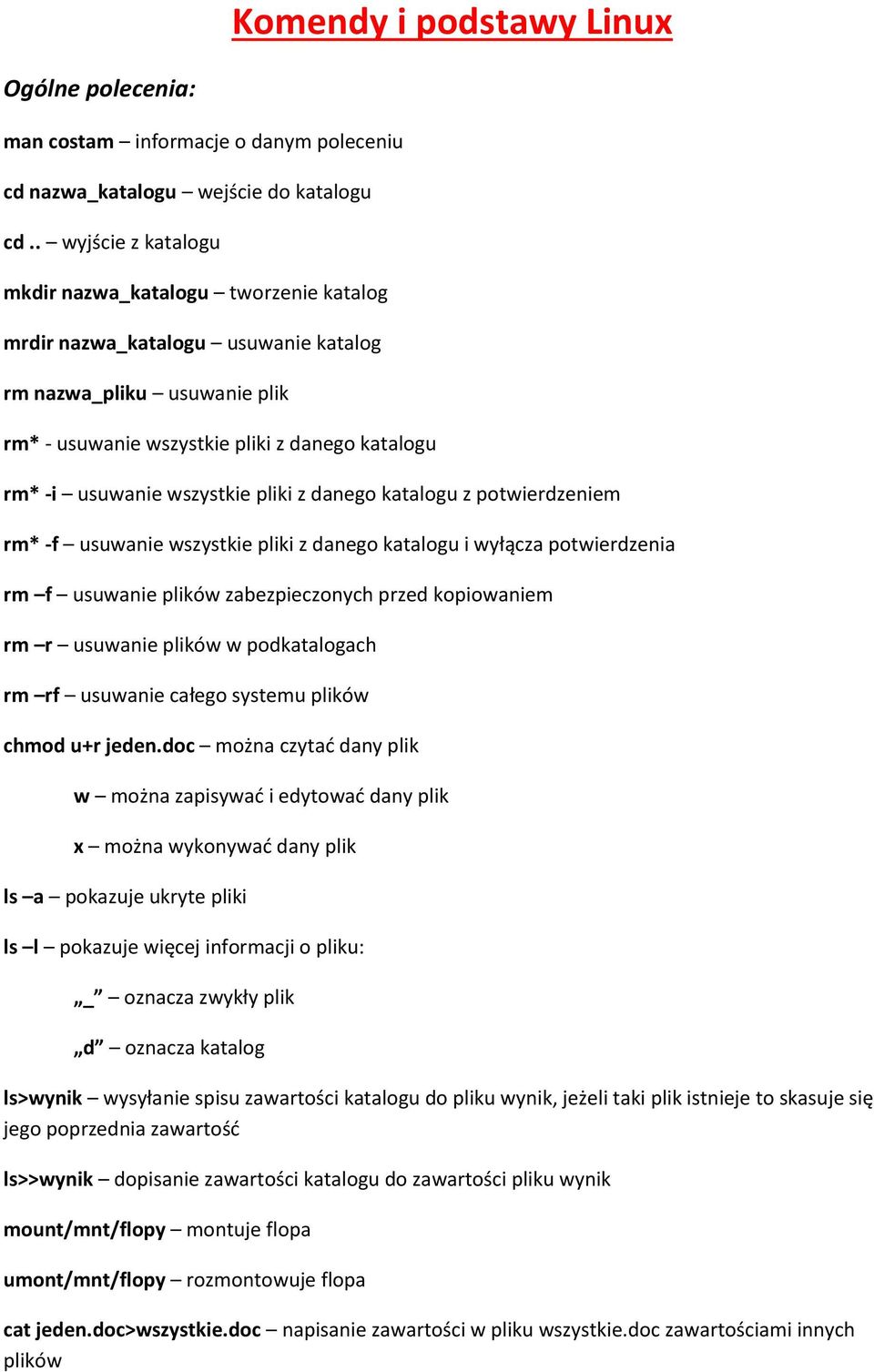 wszystkie pliki z danego katalogu z potwierdzeniem rm* -f usuwanie wszystkie pliki z danego katalogu i wyłącza potwierdzenia rm f usuwanie plików zabezpieczonych przed kopiowaniem rm r usuwanie
