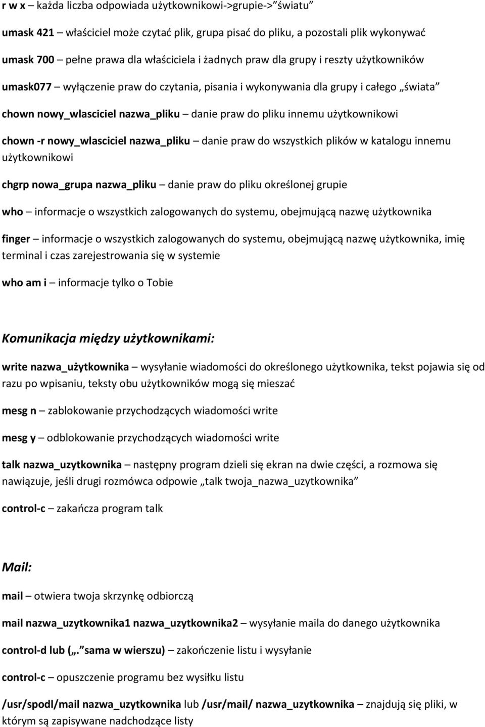 chown -r nowy_wlasciciel nazwa_pliku danie praw do wszystkich plików w katalogu innemu użytkownikowi chgrp nowa_grupa nazwa_pliku danie praw do pliku określonej grupie who informacje o wszystkich