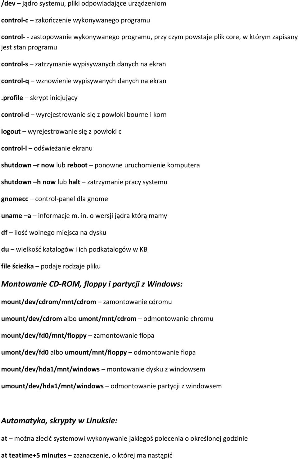 profile skrypt inicjujący control-d wyrejestrowanie się z powłoki bourne i korn logout wyrejestrowanie się z powłoki c control-l odświeżanie ekranu shutdown r now lub reboot ponowne uruchomienie