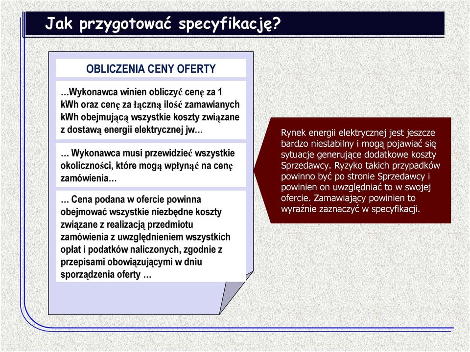 przewidzieć wszystkie okoliczności, które mogą wpłynąć na cenę zamówienia Cena podana w ofercie powinna obejmować wszystkie niezbędne koszty związane z realizacją przedmiotu zamówienia z