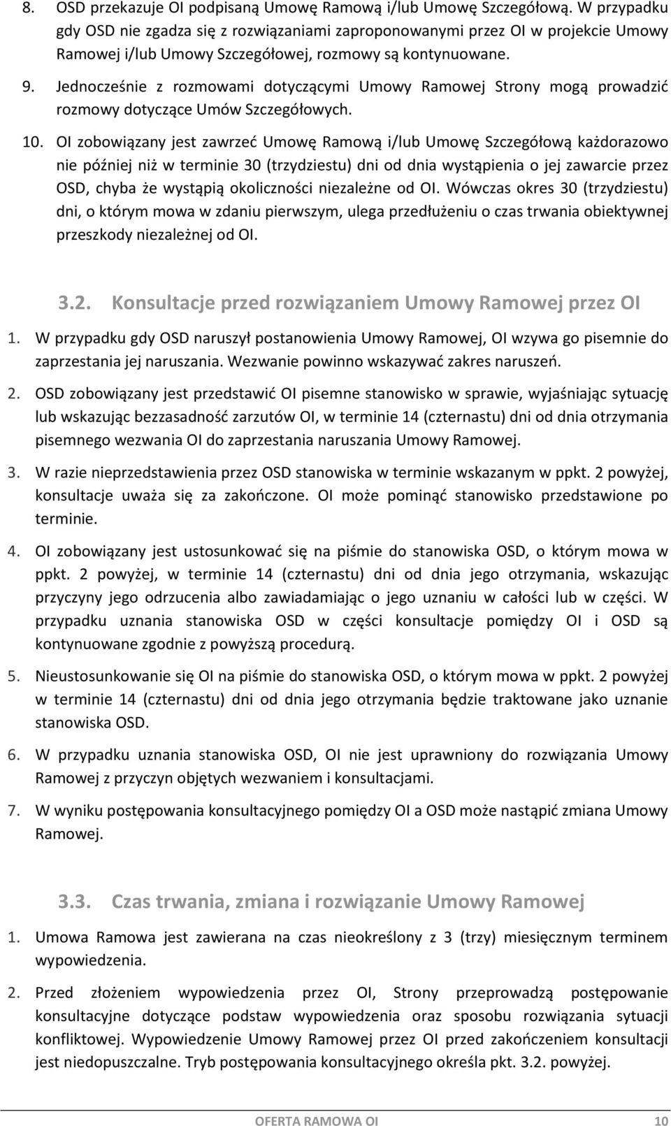 Jednocześnie z rozmowami dotyczącymi Umowy Ramowej Strony mogą prowadzić rozmowy dotyczące Umów Szczegółowych. 10.