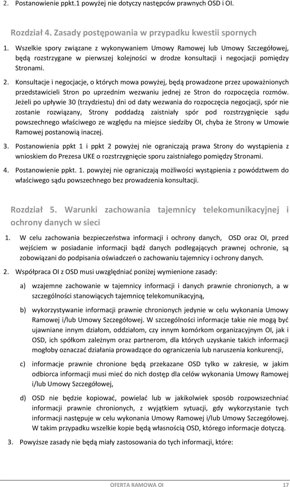 Konsultacje i negocjacje, o których mowa powyżej, będą prowadzone przez upoważnionych przedstawicieli Stron po uprzednim wezwaniu jednej ze Stron do rozpoczęcia rozmów.