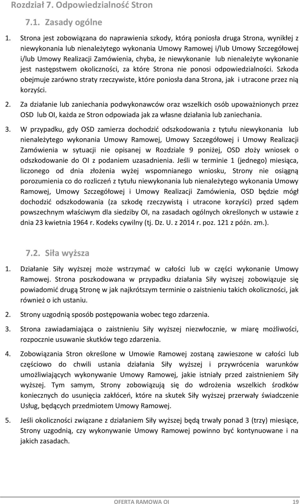 Zamówienia, chyba, że niewykonanie lub nienależyte wykonanie jest następstwem okoliczności, za które Strona nie ponosi odpowiedzialności.