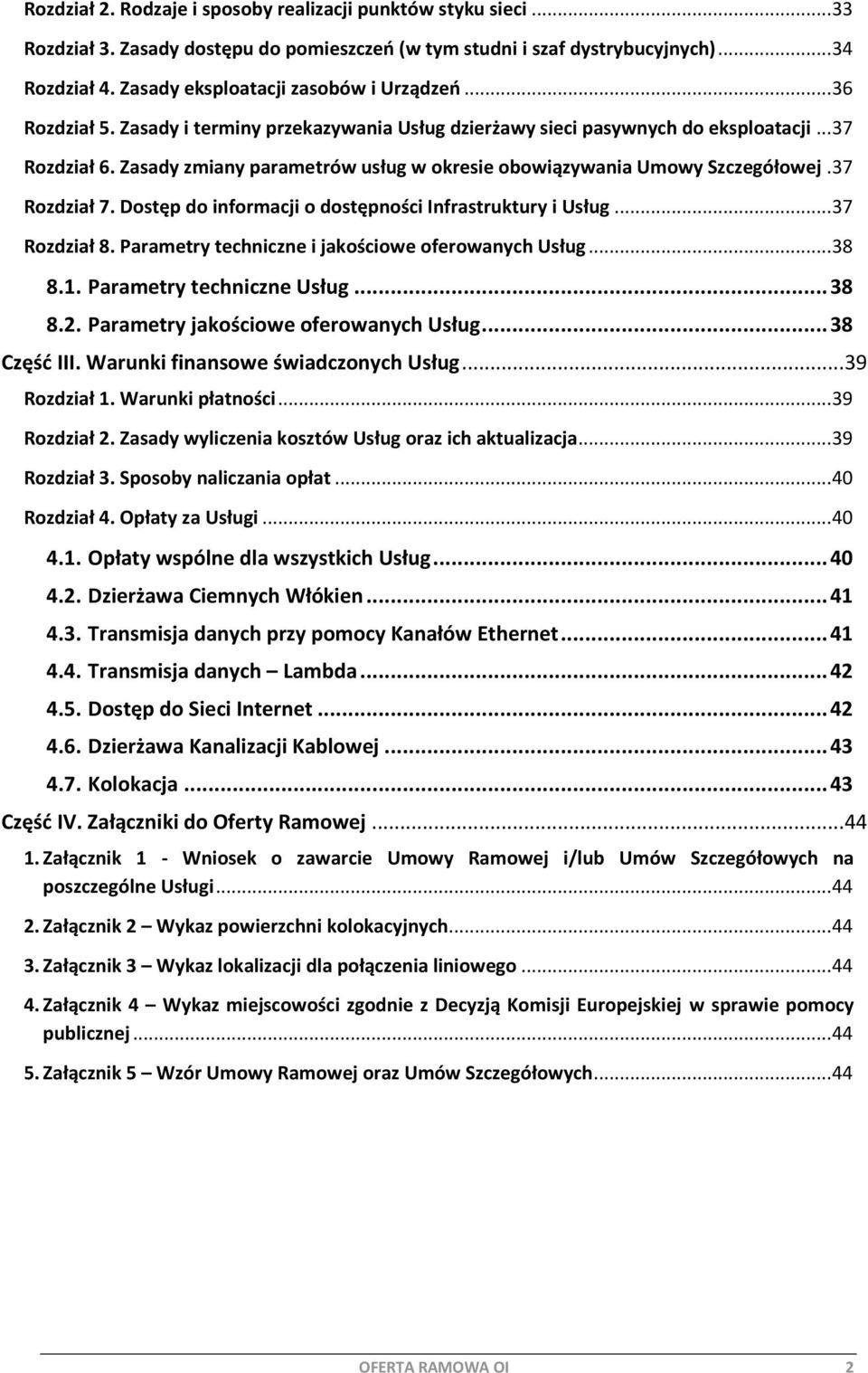 Zasady zmiany parametrów usług w okresie obowiązywania Umowy Szczegółowej. 37 Rozdział 7. Dostęp do informacji o dostępności Infrastruktury i Usług... 37 Rozdział 8.