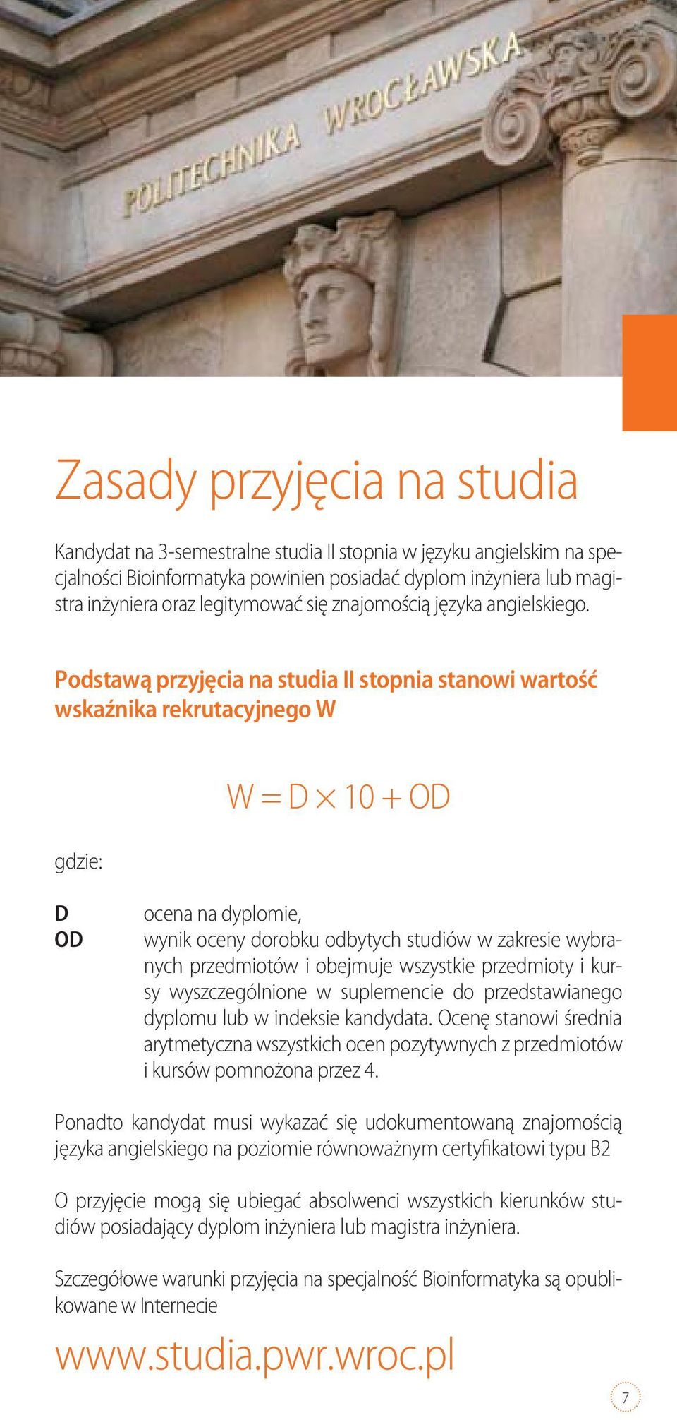 Podstawą przyjęcia na studia II stopnia stanowi wartość wskaźnika rekrutacyjnego W gdzie: W = D 10 + OD D OD ocena na dyplomie, wynik oceny dorobku odbytych studiów w zakresie wybranych przedmiotów i