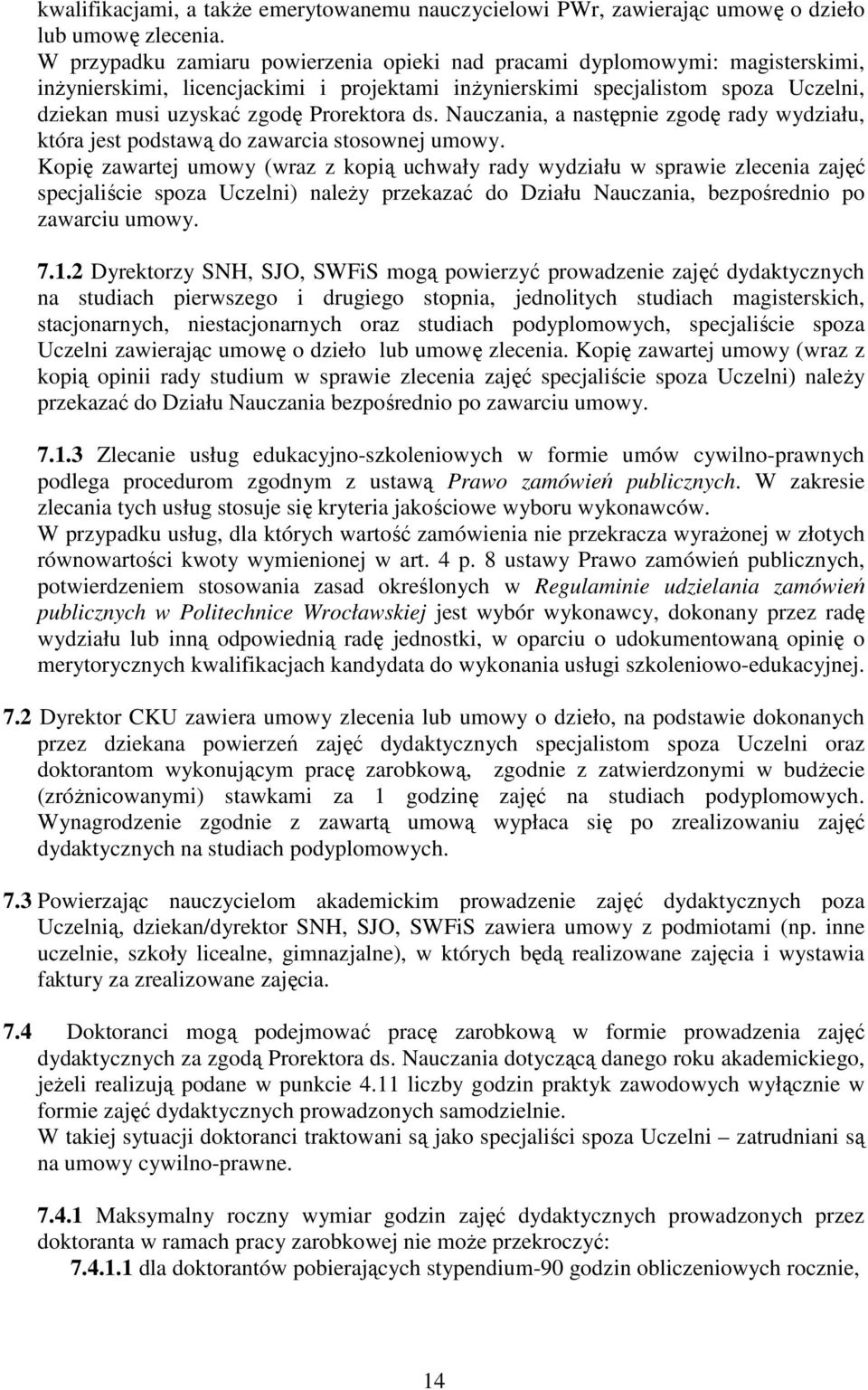 Prorektora ds. Nauczania, a następnie zgodę rady wydziału, która jest podstawą do zawarcia stosownej umowy.