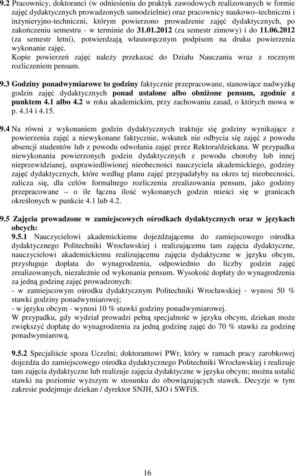 2012 (za semestr letni), potwierdzają własnoręcznym podpisem na druku powierzenia wykonanie zajęć. Kopie powierzeń zajęć naleŝy przekazać do Działu Nauczania wraz z rocznym rozliczeniem pensum. 9.