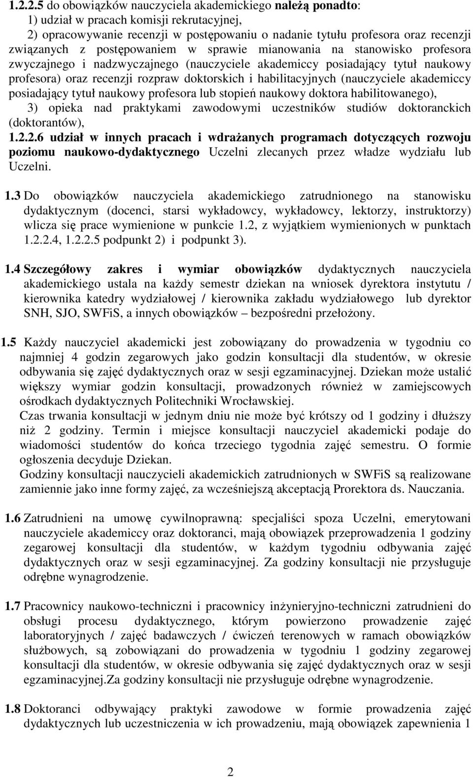 habilitacyjnych (nauczyciele akademiccy posiadający tytuł naukowy profesora lub stopień naukowy doktora habilitowanego), 3) opieka nad praktykami zawodowymi uczestników studiów doktoranckich