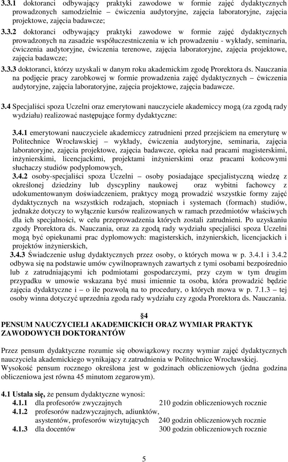 zajęcia laboratoryjne, zajęcia projektowe, zajęcia badawcze; 3.3.3 doktoranci, którzy uzyskali w danym roku akademickim zgodę Prorektora ds.