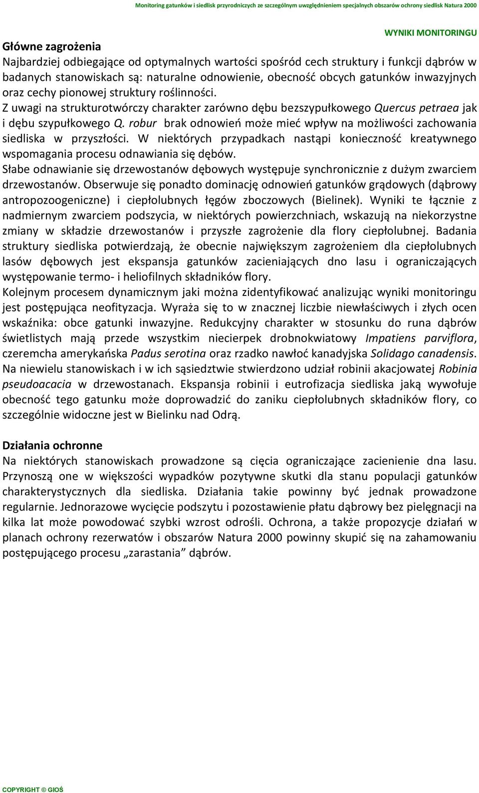 robur brak odnowień może mieć wpływ na możliwości zachowania siedliska w przyszłości. W niektórych przypadkach nastąpi konieczność kreatywnego wspomagania procesu odnawiania się dębów.