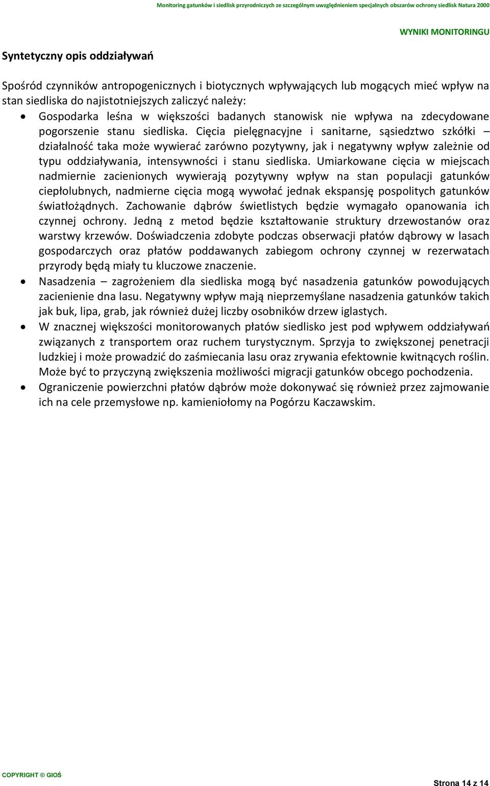 Cięcia pielęgnacyjne i sanitarne, sąsiedztwo szkółki działalność taka może wywierać zarówno pozytywny, jak i negatywny wpływ zależnie od typu oddziaływania, intensywności i stanu siedliska.