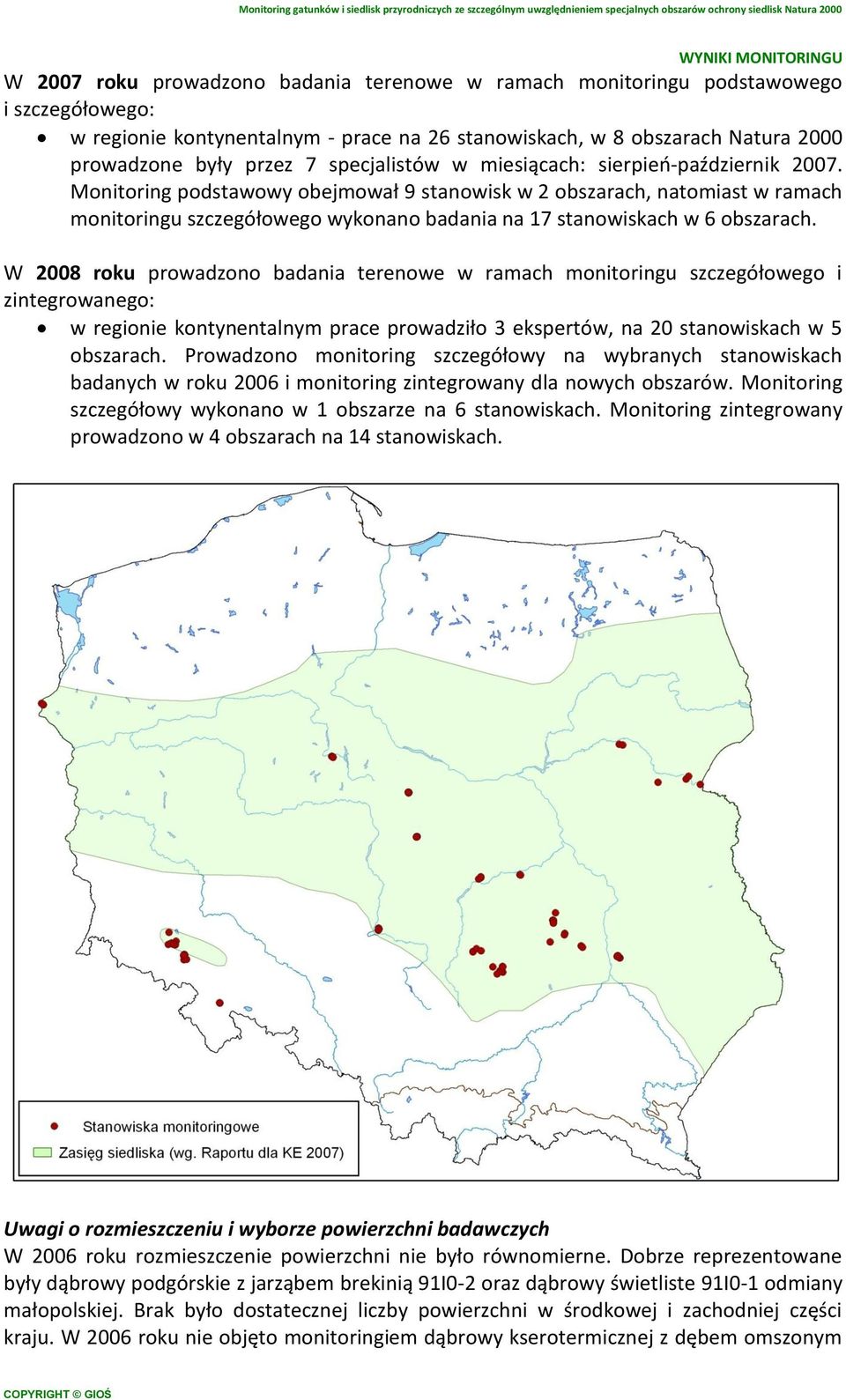 Monitoring podstawowy obejmował 9 stanowisk w 2 obszarach, natomiast w ramach monitoringu szczegółowego wykonano badania na 17 stanowiskach w 6 obszarach.