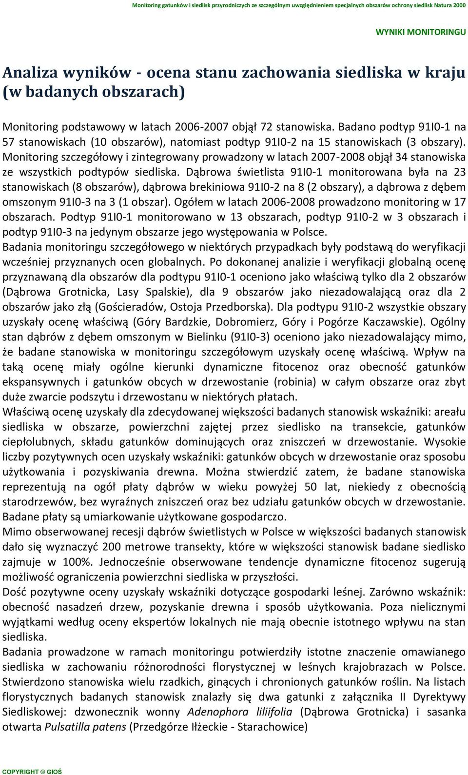 Monitoring szczegółowy i zintegrowany prowadzony w latach 2007-2008 objął 34 stanowiska ze wszystkich podtypów siedliska.