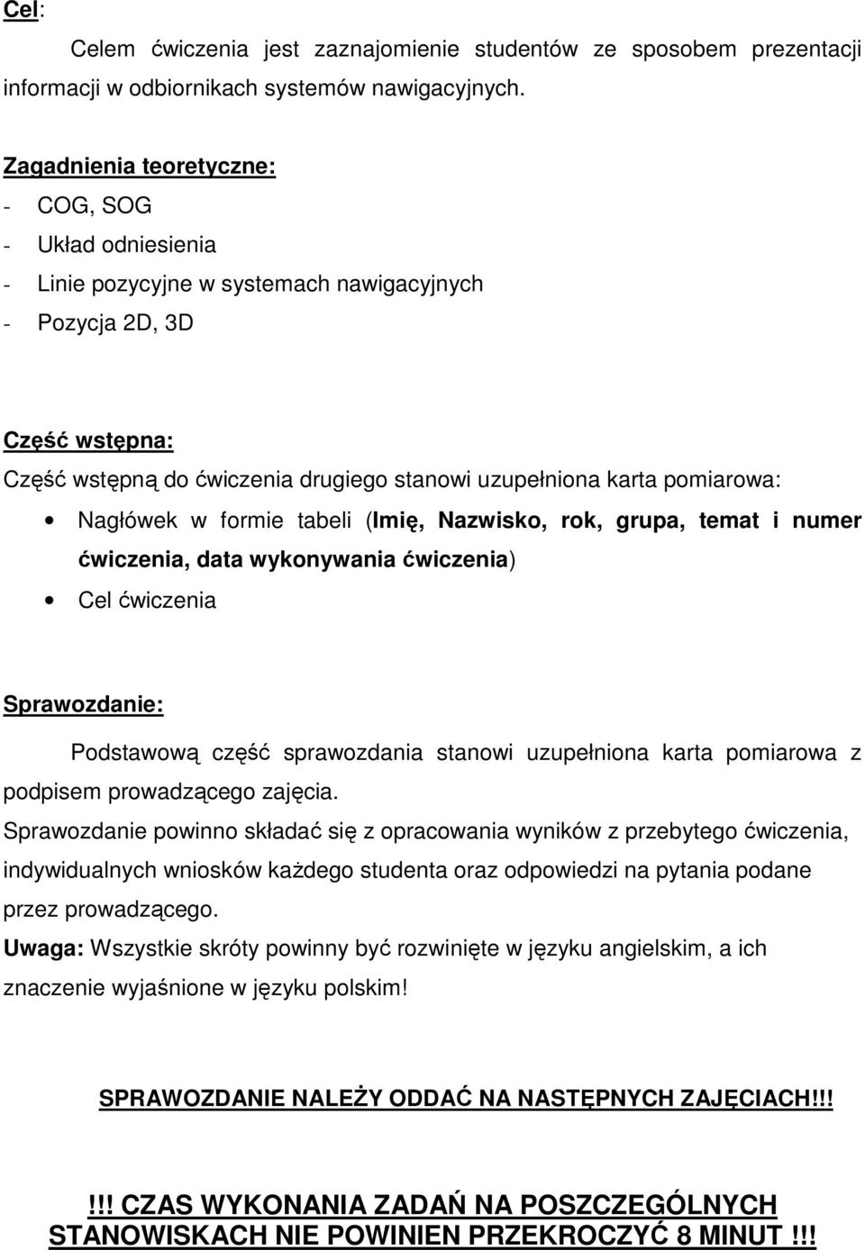 pomiarowa: Nagłówek w formie tabeli (Imię, Nazwisko, rok, grupa, temat i numer ćwiczenia, data wykonywania ćwiczenia) Cel ćwiczenia Sprawozdanie: Podstawową część sprawozdania stanowi uzupełniona