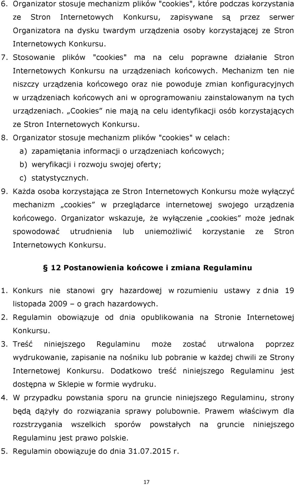 Mechanizm ten nie niszczy urządzenia końcowego oraz nie powoduje zmian konfiguracyjnych w urządzeniach końcowych ani w oprogramowaniu zainstalowanym na tych urządzeniach.