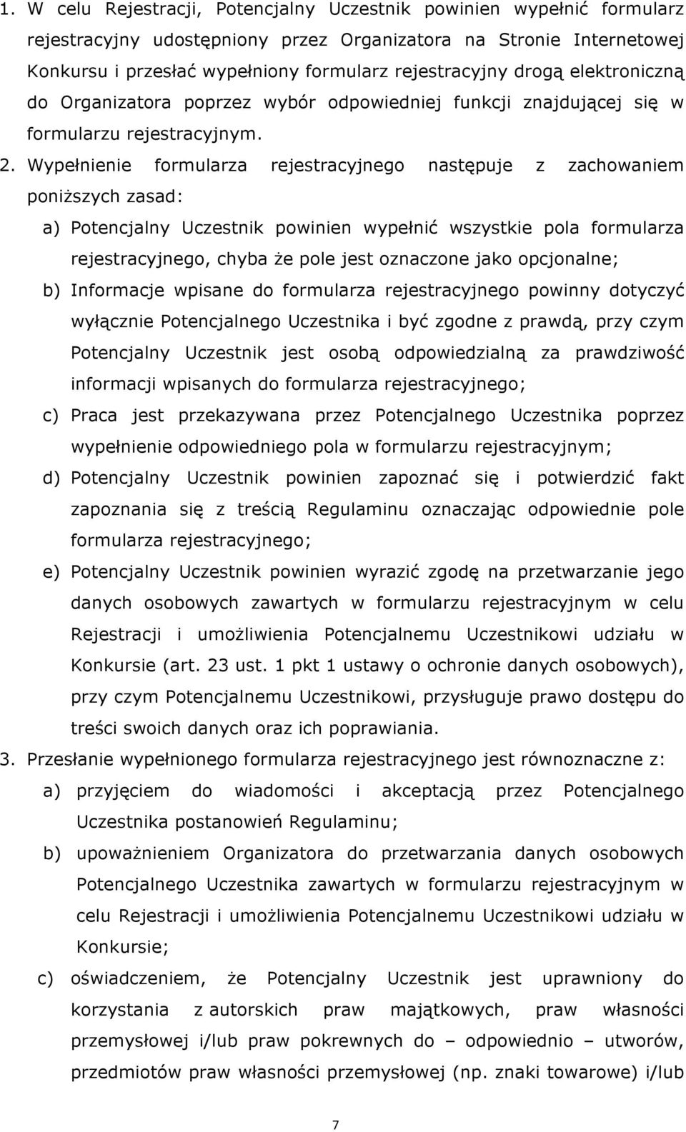 Wypełnienie formularza rejestracyjnego następuje z zachowaniem poniższych zasad: a) Potencjalny Uczestnik powinien wypełnić wszystkie pola formularza rejestracyjnego, chyba że pole jest oznaczone