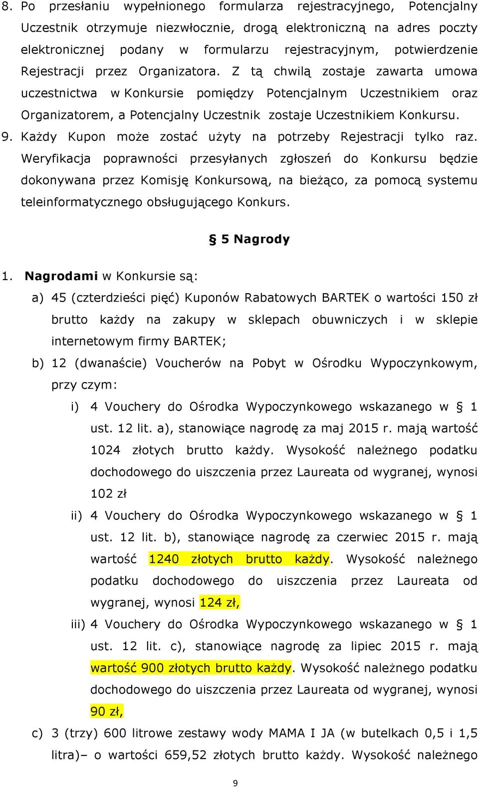 Z tą chwilą zostaje zawarta umowa uczestnictwa w Konkursie pomiędzy Potencjalnym Uczestnikiem oraz Organizatorem, a Potencjalny Uczestnik zostaje Uczestnikiem Konkursu. 9.