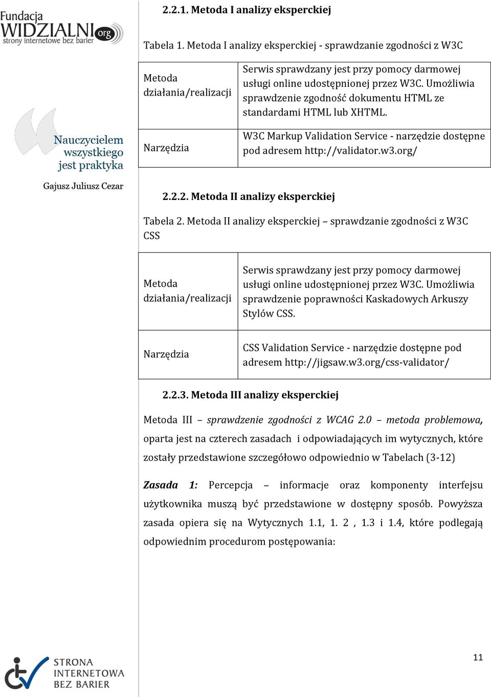 Umożliwia sprawdzenie zgodność dokumentu HTML ze standardami HTML lub XHTML. W3C Markup Validation Service - narzędzie dostępne pod adresem http://validator.w3.org/ 2.