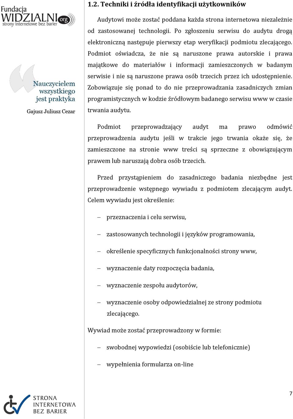 Podmiot oświadcza, że nie są naruszone prawa autorskie i prawa majątkowe do materiałów i informacji zamieszczonych w badanym serwisie i nie są naruszone prawa osób trzecich przez ich udostępnienie.