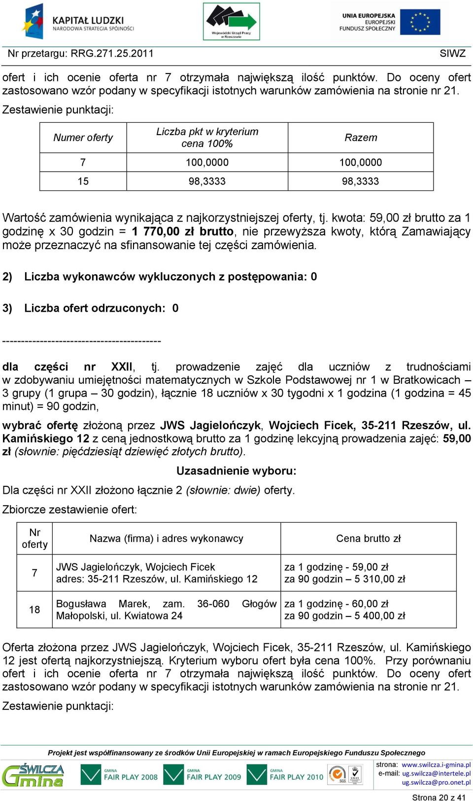 prowadzenie zajęć dla uczniów z trudnościami w zdobywaniu umiejętności matematycznych w Szkole Podstawowej nr 1 w Bratkowicach 3 grupy (1 grupa 30 godzin), łącznie 18 uczniów x 30 tygodni x 1 godzina