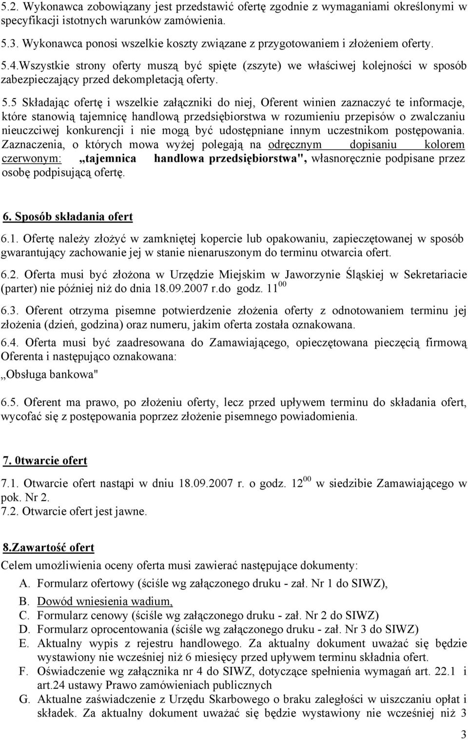 Wszystkie strony oferty muszą być spięte (zszyte) we właściwej kolejności w sposób zabezpieczający przed dekompletacją oferty. 5.