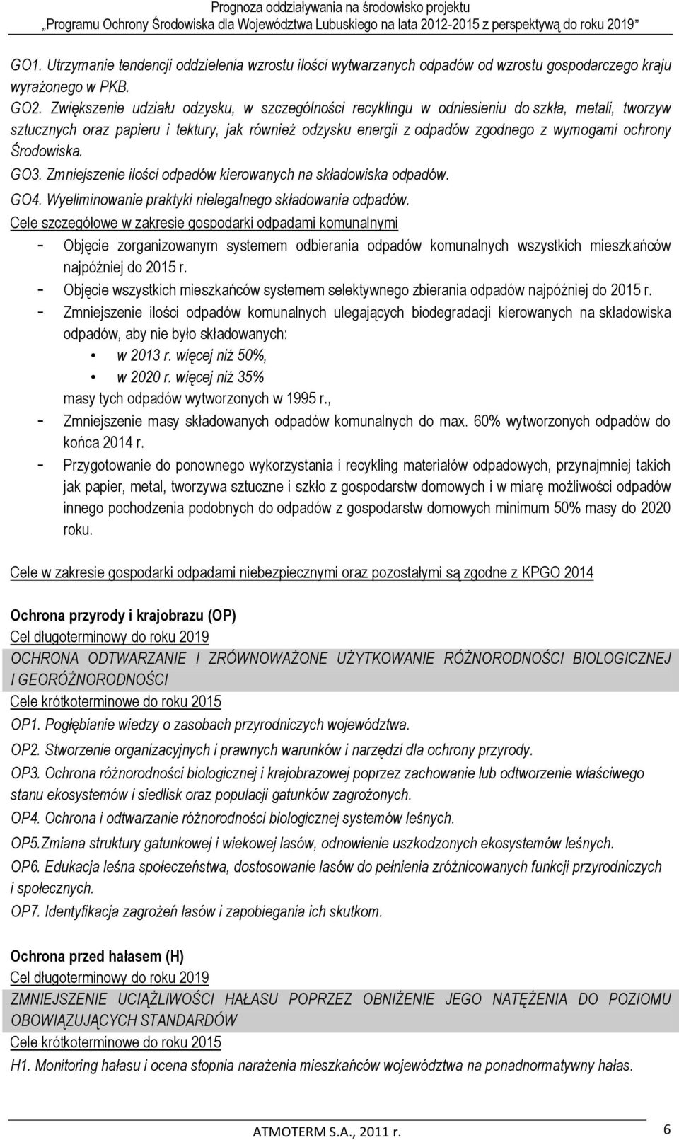 Środowiska. GO3. Zmniejszenie ilości odpadów kierowanych na składowiska odpadów. GO4. Wyeliminowanie praktyki nielegalnego składowania odpadów.