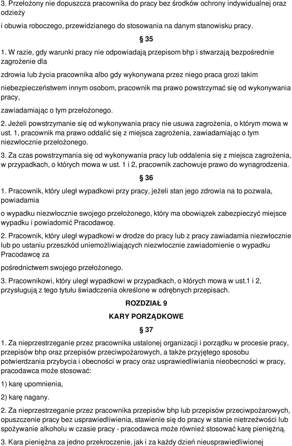 innym osobom, pracownik ma prawo powstrzymać się od wykonywania pracy, zawiadamiając o tym przełożonego. 2. Jeżeli powstrzymanie się od wykonywania pracy nie usuwa zagrożenia, o którym mowa w ust.