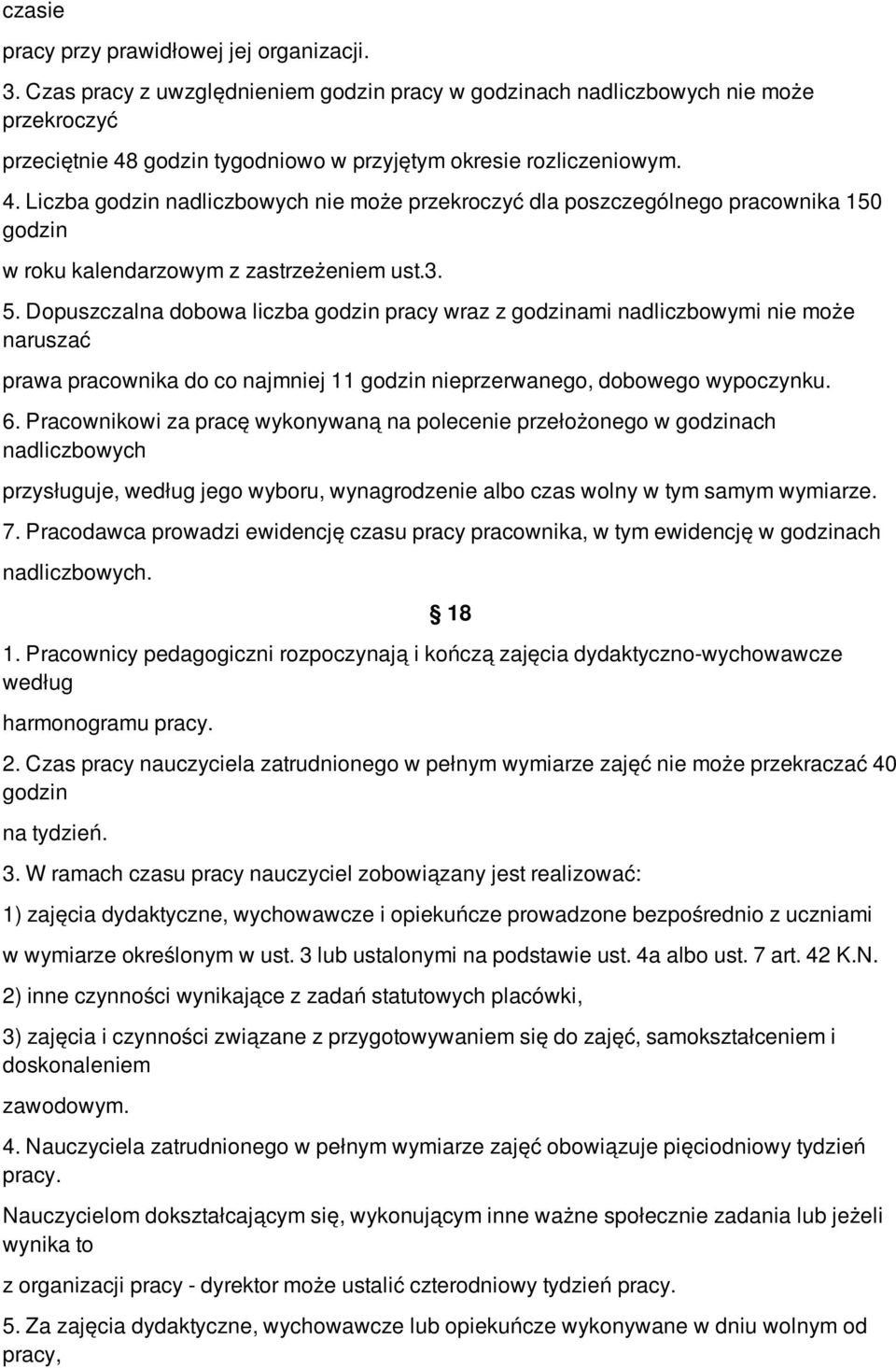 godzin tygodniowo w przyjętym okresie rozliczeniowym. 4. Liczba godzin nadliczbowych nie może przekroczyć dla poszczególnego pracownika 150 godzin w roku kalendarzowym z zastrzeżeniem ust.3. 5.