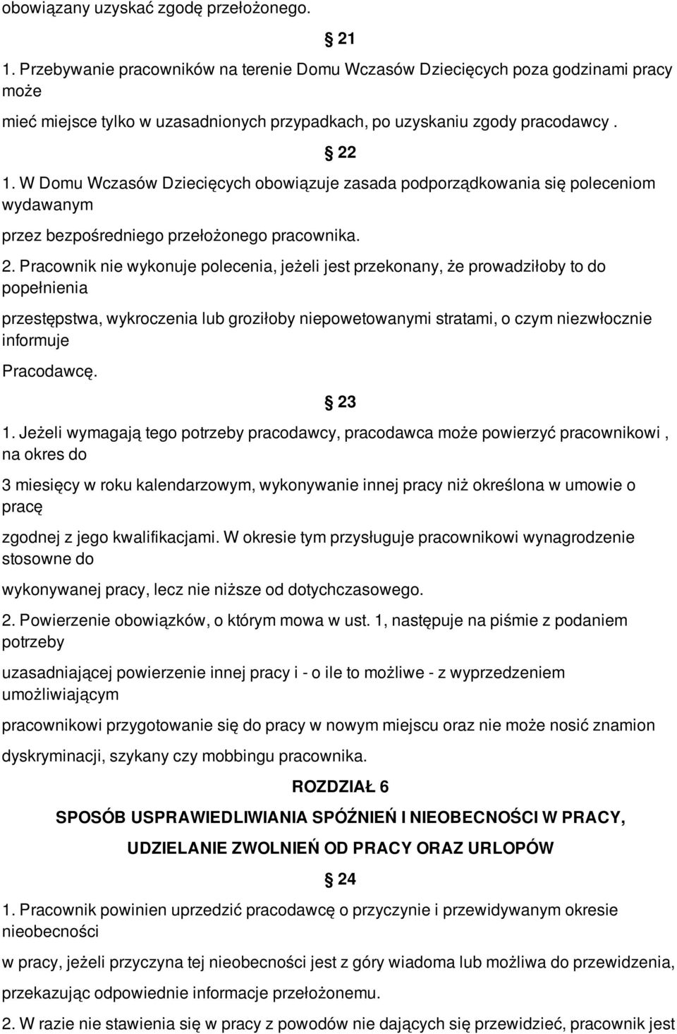 W Domu Wczasów Dziecięcych obowiązuje zasada podporządkowania się poleceniom wydawanym przez bezpośredniego przełożonego pracownika. 2.