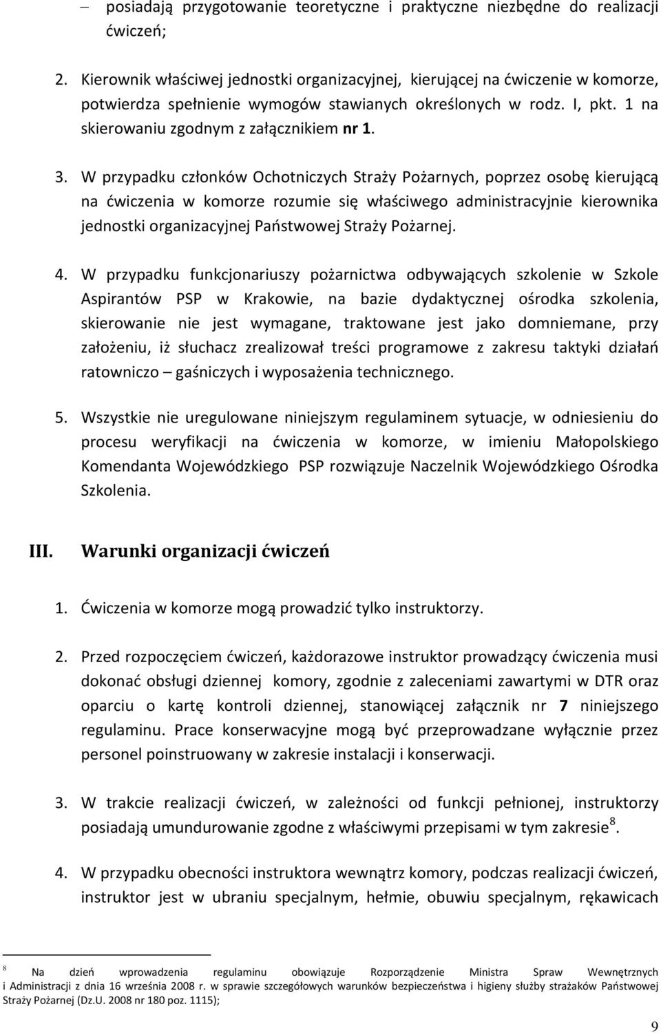 W przypadku członków Ochotniczych Straży Pożarnych, poprzez osobę kierującą na ćwiczenia w komorze rozumie się właściwego administracyjnie kierownika jednostki organizacyjnej Państwowej Straży