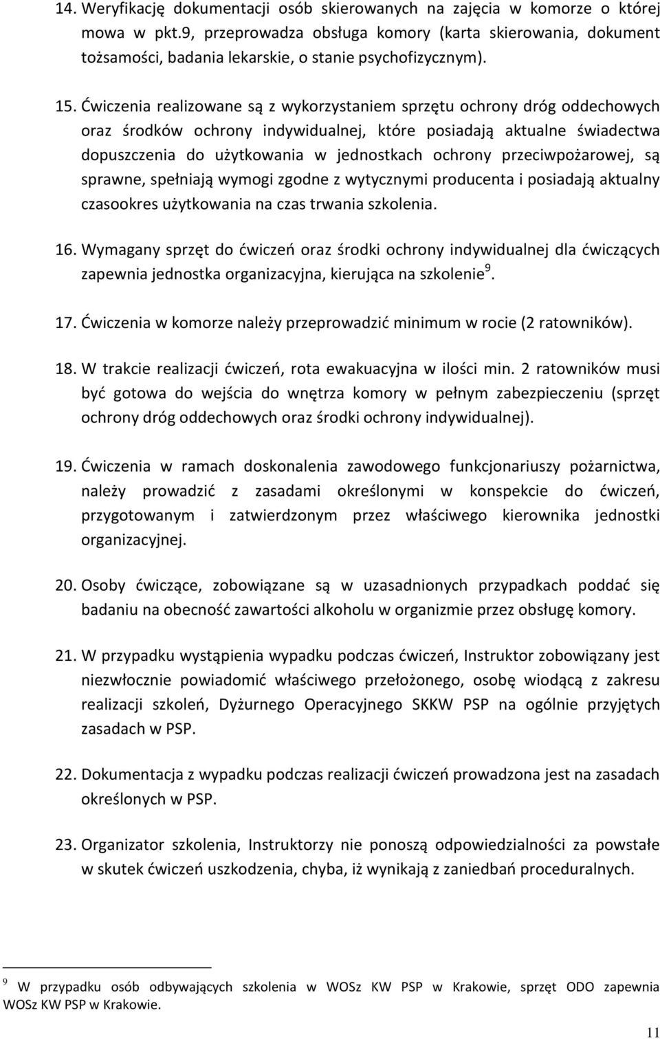 Ćwiczenia realizowane są z wykorzystaniem sprzętu ochrony dróg oddechowych oraz środków ochrony indywidualnej, które posiadają aktualne świadectwa dopuszczenia do użytkowania w jednostkach ochrony