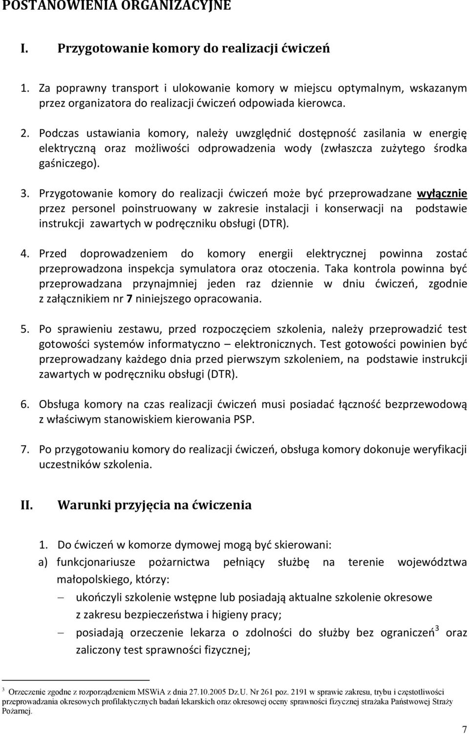 Podczas ustawiania komory, należy uwzględnić dostępność zasilania w energię elektryczną oraz możliwości odprowadzenia wody (zwłaszcza zużytego środka gaśniczego). 3.